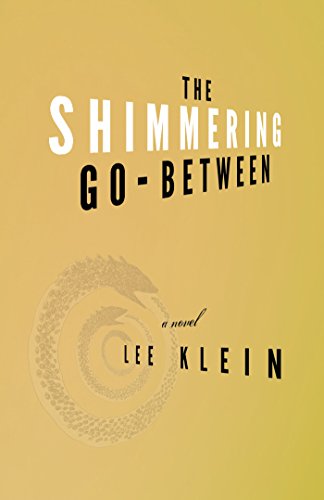 The Shimmering Go-Between: A Novel, by Lee Klein