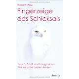 Fingerzeige des Schicksals: Traum, Zufall und Imagination: Wie sie unser Leben lenkenvon "Robert Moss"