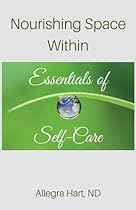Nourishing Space Within: Essentials of Self-Care Nourishing Space Within: Essentials of Self-Care