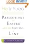 He Is Risen: Reflections on Easter and the Forty Days of Lent (Faithwords)