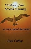 Children of the second morning : a story about Karensa