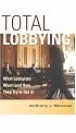 Total Lobbying: What Lobbyists Want (and How They Try to Get It)