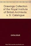 Catalogue of the Drawings Collection of the Royal Institute of British Architects. S