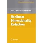 Nonlinear Dimensionality Reduction (Information Science and Statistics) by  John A. Lee and Michel Verleysen