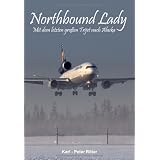 Northbound Lady: Mit dem letzten gro�en Trijet nach Alaskavon "Karl-Peter Ritter"