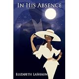 In His Absence ~ Elizabeth LaShaun