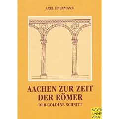 Aachen zur Zeit der R�mer. Der Goldene Schnitt