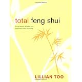 Total Feng Shui: Bring Health, Wealth, and Happiness into Your Lifeby Lillian Too