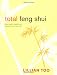 Total Feng Shui: Bring Health, Wealth, and Happiness into Your Life