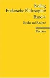 Produkt-Bild: Kolleg Praktische Philosophie / Recht auf Rechte: Kolleg Praktische Philosophie Band 4: BD 4