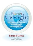 Planet Google: One Company's Audacious Plan To Organize Everything We Know