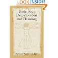 Basic Body Detoxification and Cleansing by  D.C., Anthony Parkinson