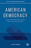 American Democracy : selected essays on theory, practice, and critique