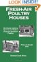 Fresh-Air Poultry Houses: The Classic Guide to Open-Front Chicken Coops for Healthier Poultry