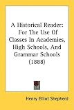 A Historical Reader: For The Use Of Classes In Academies, High Schools, And Grammar Schools (1888)