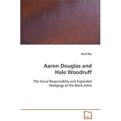 Aaron Douglas and Hale Woodruff: The Social Responsiblity and Expanded Pedagogy of  the Black Artist