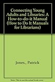 Connecting young adults and libraries : a how-to-do-it manual