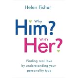 Why Him? Why Her?: Finding Real Love by Understanding Your Personality Typepar Helen Fisher