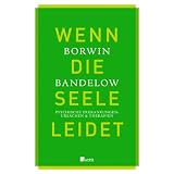 Wenn die Seele leidet: Psychische Erkrankungen: Ursachen und Therapienvon "Borwin Bandelow"