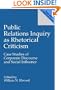 Public Relations Inquiry as Rhetorical Criticism: Case Studies of Corporate Discourse and Social Influence (Praeger Series in Political Communicatio)