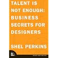 Talent Is Not Enough: Business Secrets For Designers (VOICES)