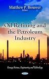 Oil Refining and the Petroleum Industry (Energy Science, Engineering and Technology)