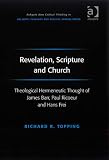 Revelation, Scripture and Church: Theological Hermeneutic Thought of James Barr, Paul Ricoeur and Hans Frei (Ashgate New Critical Thinking in Religion, ... in Religion, Theology & Biblical Studies)