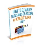 41xP9h 8aaL. SL160  How To Eliminate Thousands of Dollars of Credit Card Debt