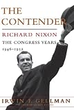 The Contender: Richard Nixon: The Congress Years, 1946 to 1952