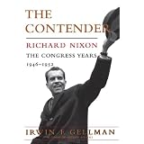 The Contender: Richard Nixon: The Congress Years, 1946 to 1952