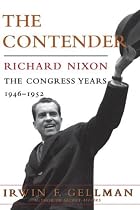 The Contender: Richard Nixon: The Congress Years, 1946 to 1952