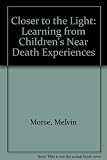 Closer to the light : learning from children's near-death experiences