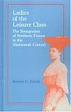 Ladies of the Leisure Class: The Bourgeoises of Northern France in the Nineteenth Century