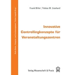 Innovative Controllingkonzepte f�r Veranstaltungszentren: Instrumente, Prozesse, Informationssysteme