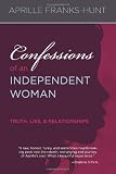 Confessions of an Independent Woman: Truth, Lies & Relationships
