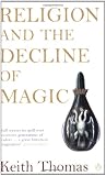 Religion and the Decline of Magic: Studies in Popular Beliefs in Sixteenth and Seventeenth-Century England (Penguin History)