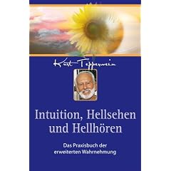 Intuition, Hellsehen und Hellh�ren: Das Praxisbuch der erweiterten Wahrnehmung