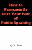 How to Permanently Cure Your Fear of Public Speaking