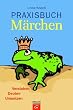 Praxisbuch M�rchen: Verstehen-Deuten-Umsetzen