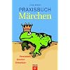 Praxisbuch M�rchen: Verstehen-Deuten-Umsetzen