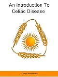Introduction to Celiac Disease: What is celiac disease? Gluten Free Living for the Rest of Us but not for Dummies