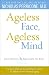 Ageless Face, Ageless Mind: Erase Wrinkles and Rejuvenate the Brain