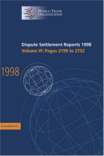 Dispute Settlement Reports 1998: Volume 6, Pages 2199-2752: Pages 2199-2752 v. 6 (World Trade Organization Dispute Settlement Reports)