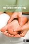The Complete Guide to Precision Reflexology