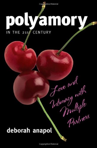 Polyamory in the 21st Century: Love and Intimacy with Multiple Partners