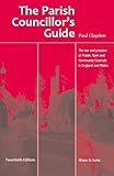 The Parish Councillors' Guide: the Law and Practice of Parish, Town and Community Councils in England and Wales-