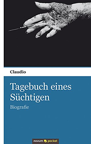 Tagebuch eines Süchtigen: Biografie (German Edition)