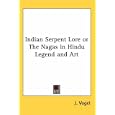Indian Serpent Lore or The Nagas in Hindu Legend and Art by J. Vogel