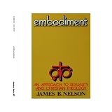 Embodiment: An Approach to Sexuality and Christian Theology