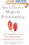 How to Create a Magical Relationship: The 3 Simple Ideas that Will Instantaneously Transform Your Love Life